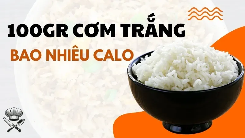 100g cơm trắng bao nhiêu calo? Bí quyết ăn cơm trắng không lo tăng cân
