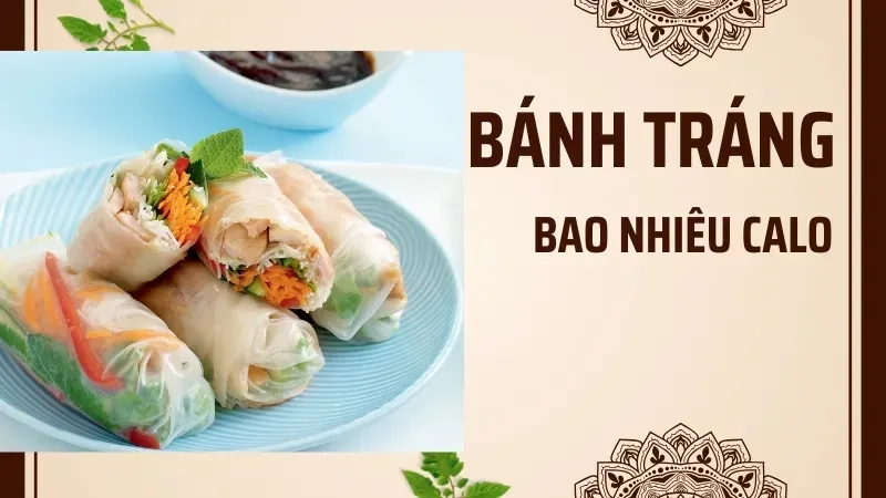 Bánh tráng bao nhiêu calo? Ăn bánh tráng có mập không